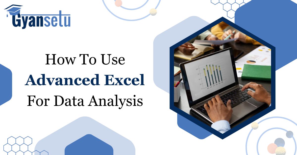 How To Use Advanced Excel for Data Analysis?